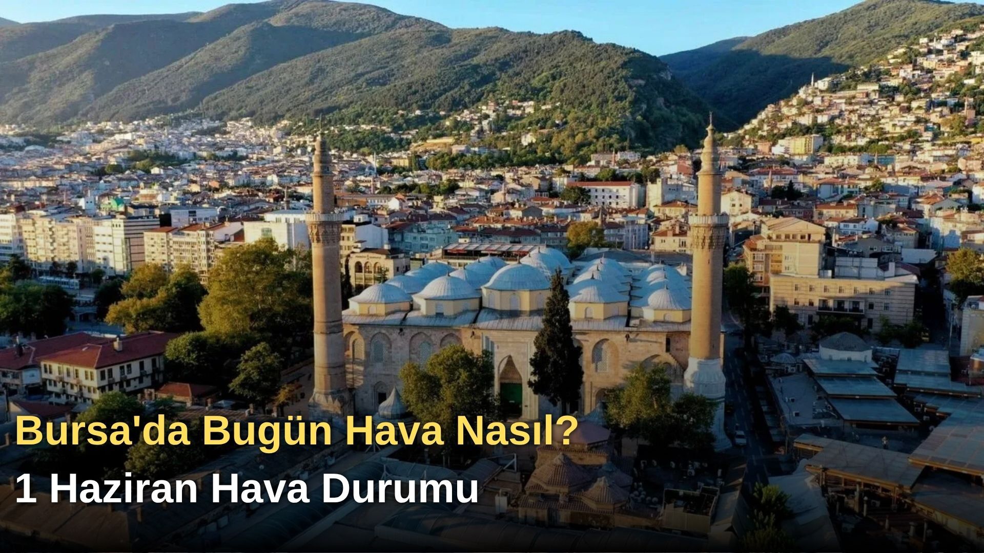 Bursa'da Bugün Hava Nasıl? 1 Haziran Hava Durumu