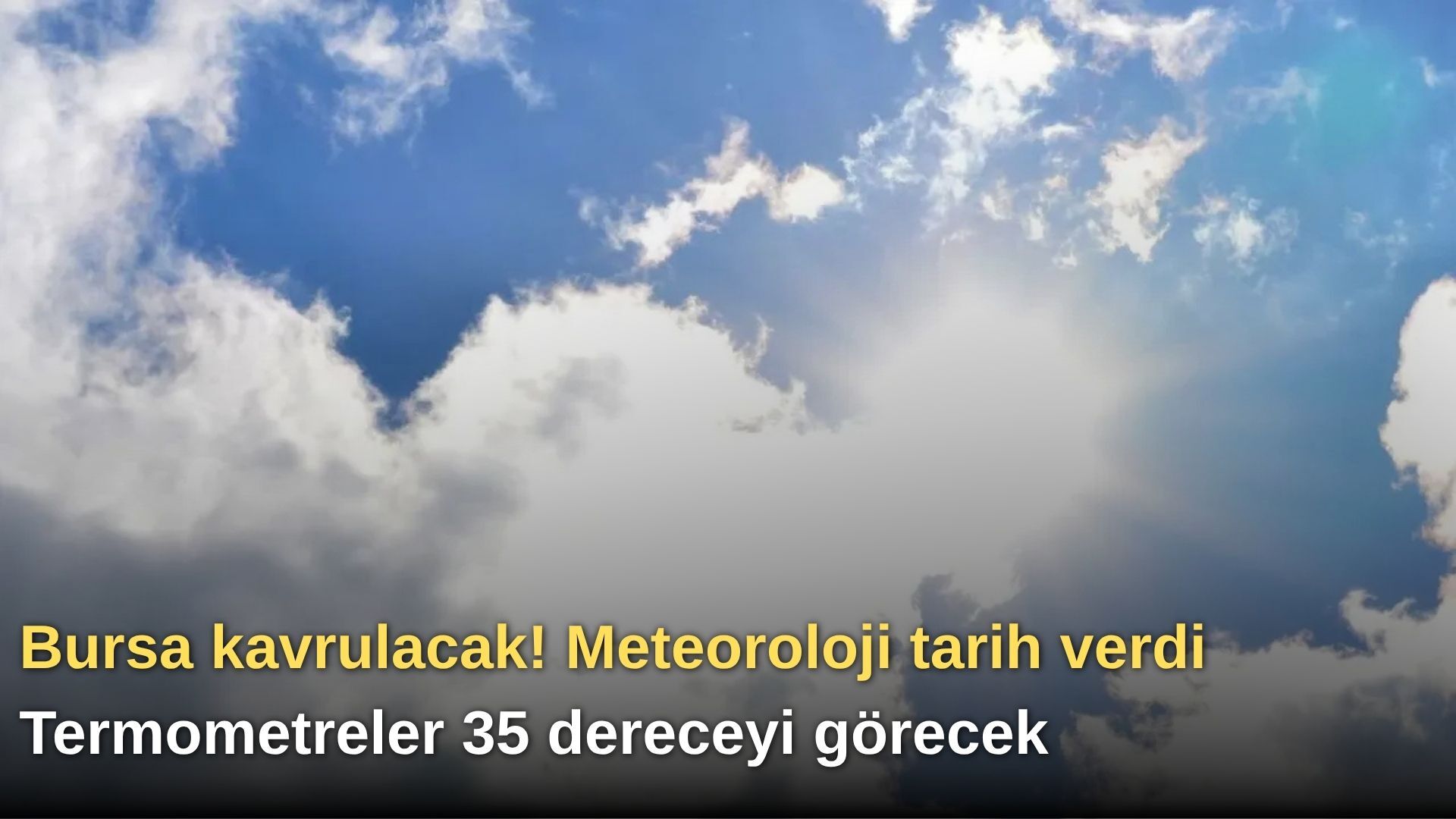 Bursa kavrulacak! Meteoroloji tarih verdi: Termometreler 35 dereceyi görecek