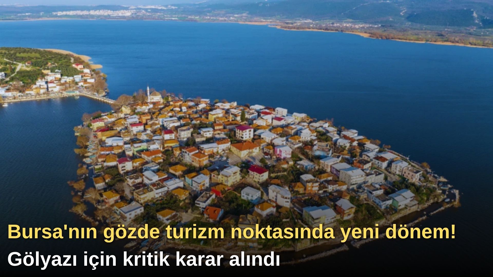Bursa'nın gözde turizm noktasında yeni dönem! Gölyazı için kritik karar alındı