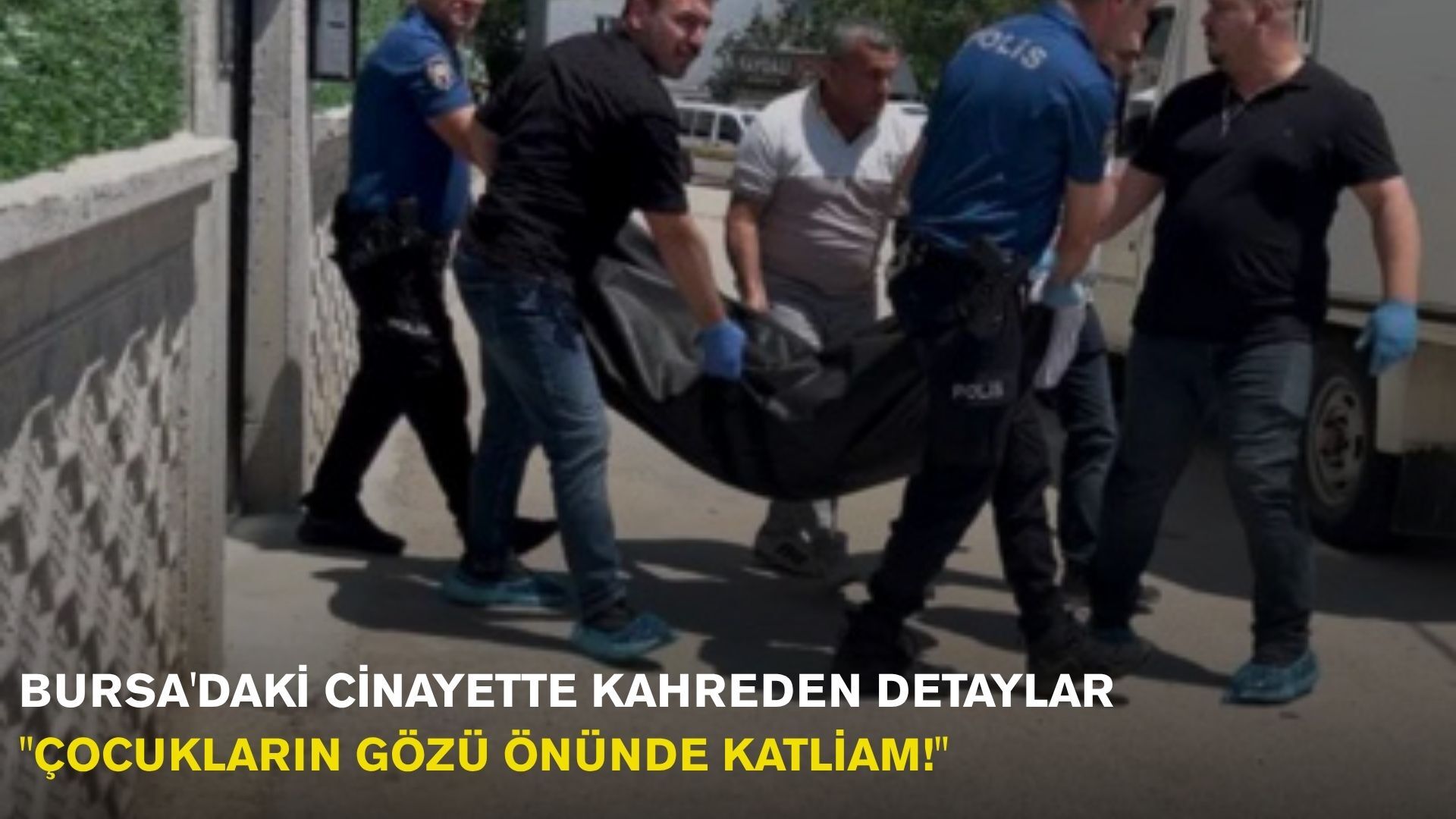 Bursa'daki Cinayette Kahreden Detaylar: "Çocukların Gözü Önünde Katliam!"