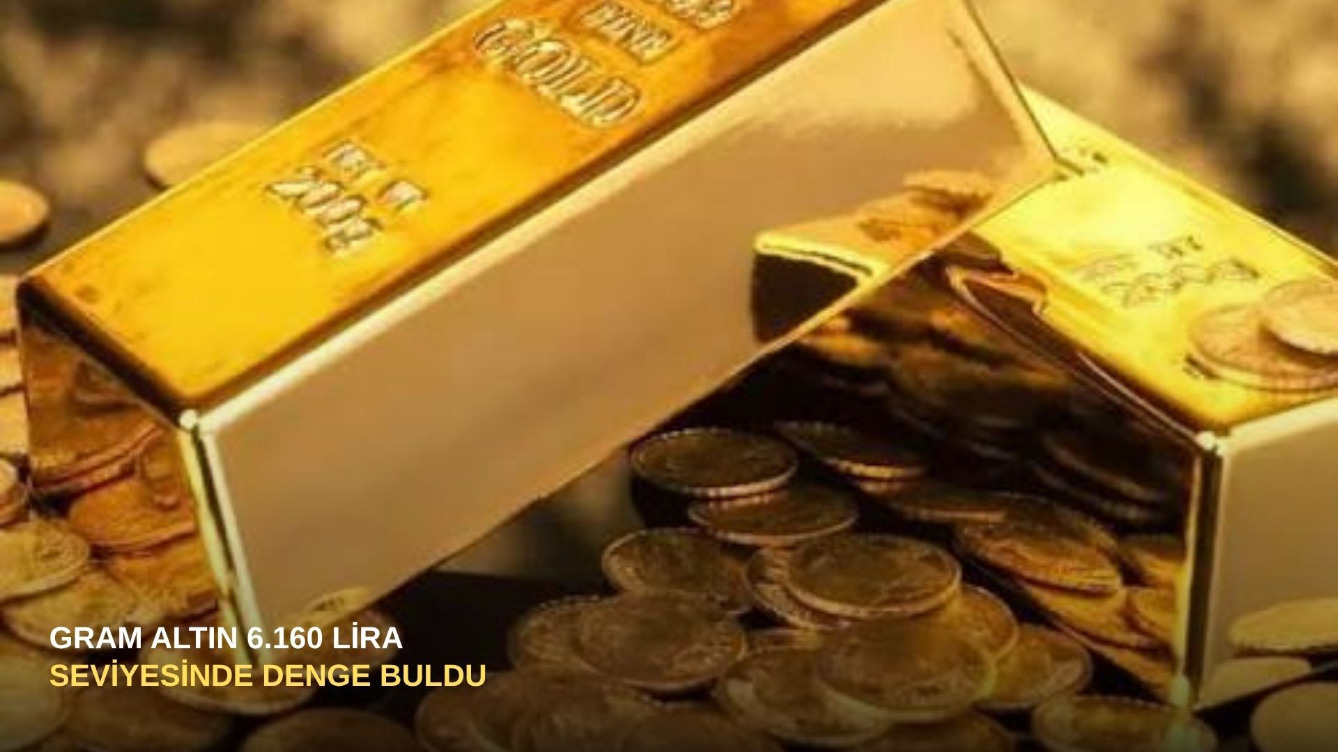 Gram altın 6.160 lira seviyesinde denge buldu