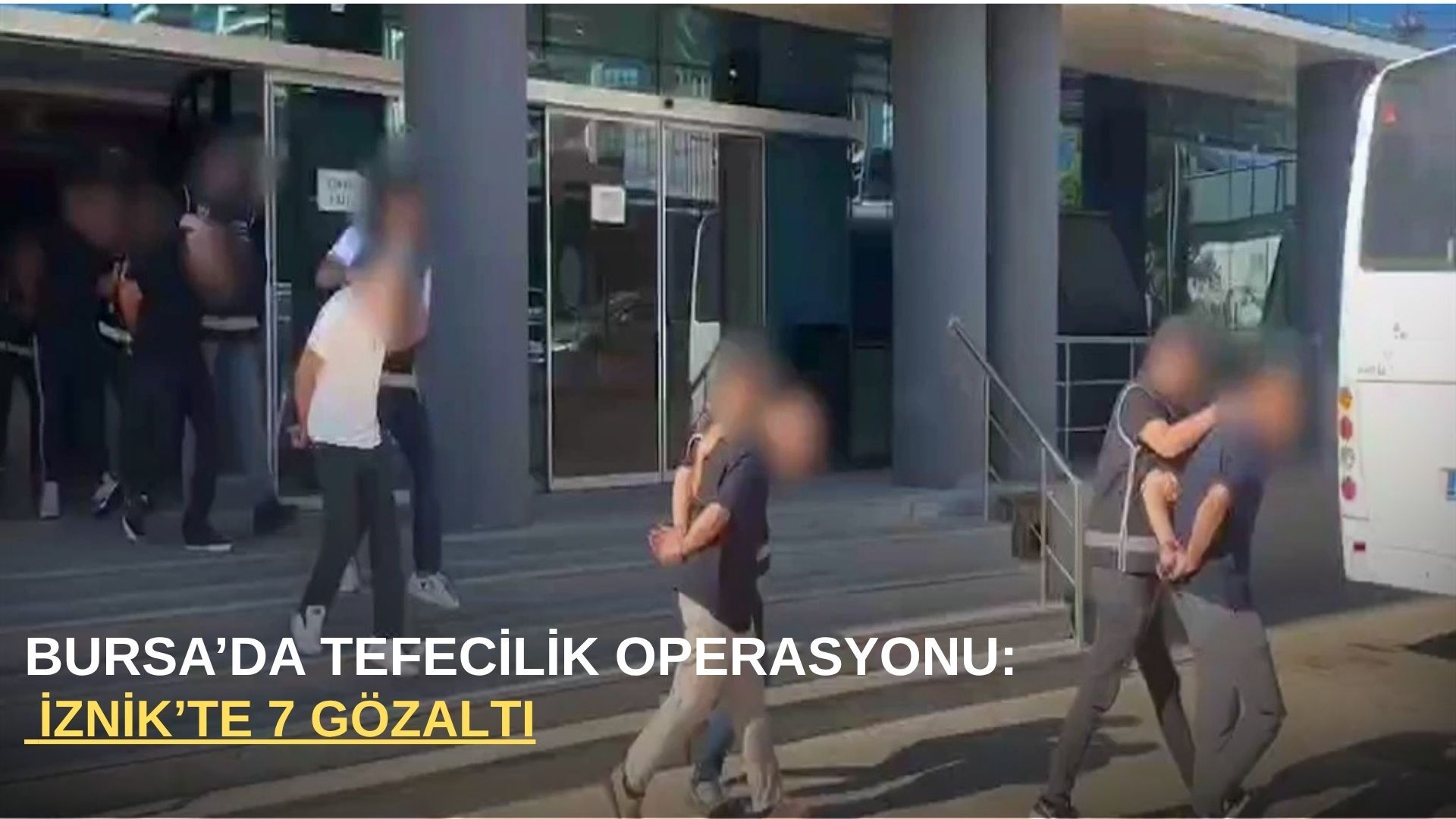Bursa’da tefecilik operasyonu: İznik’te 7 gözaltı
