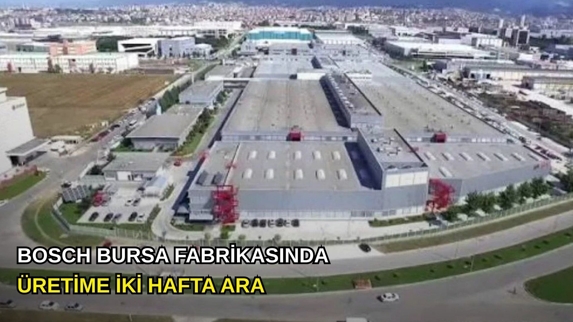 Bosch Bursa fabrikasında üretime iki hafta ara