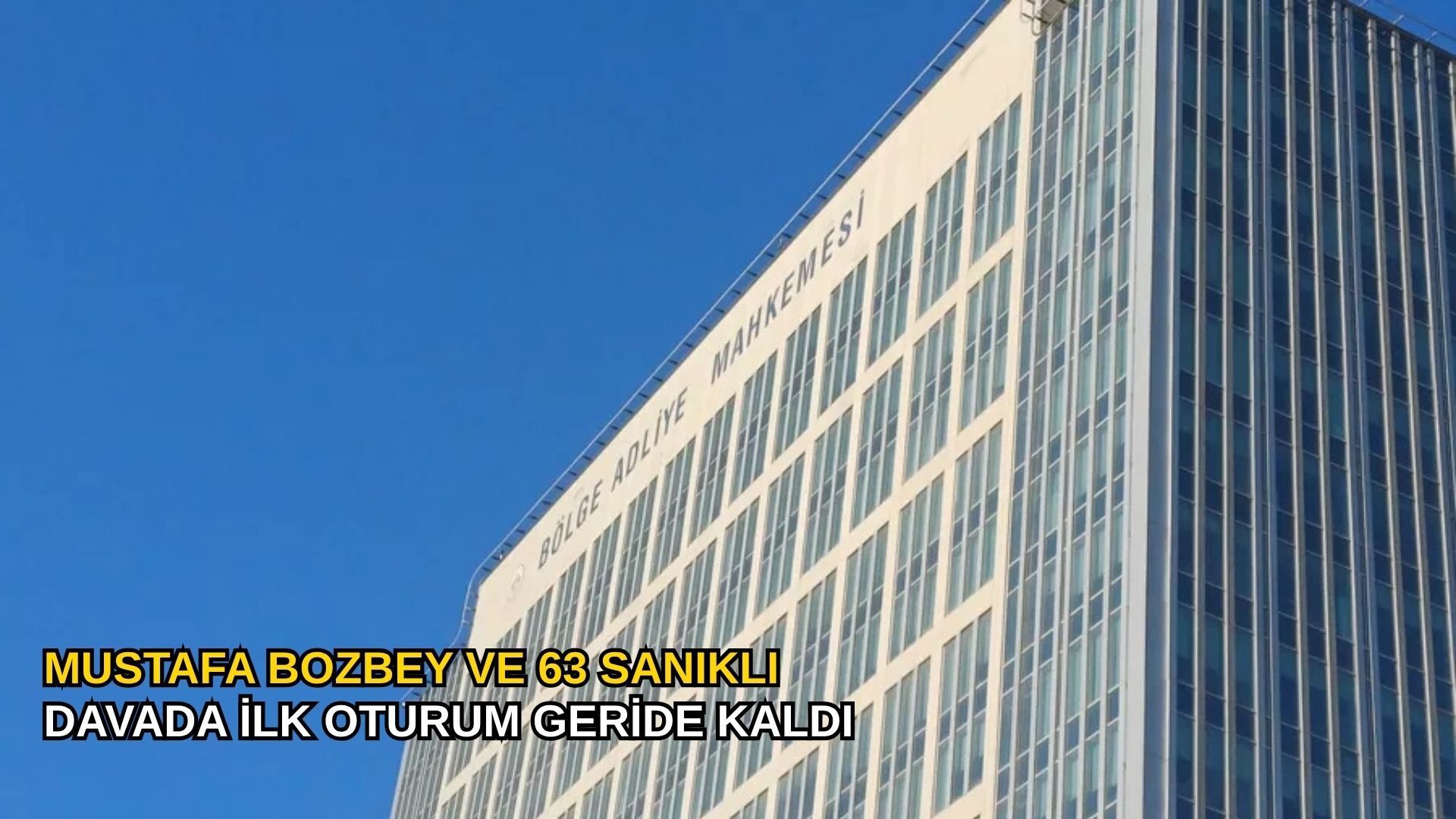 Mustafa Bozbey ve 63 sanıklı davada ilk oturum geride kaldı