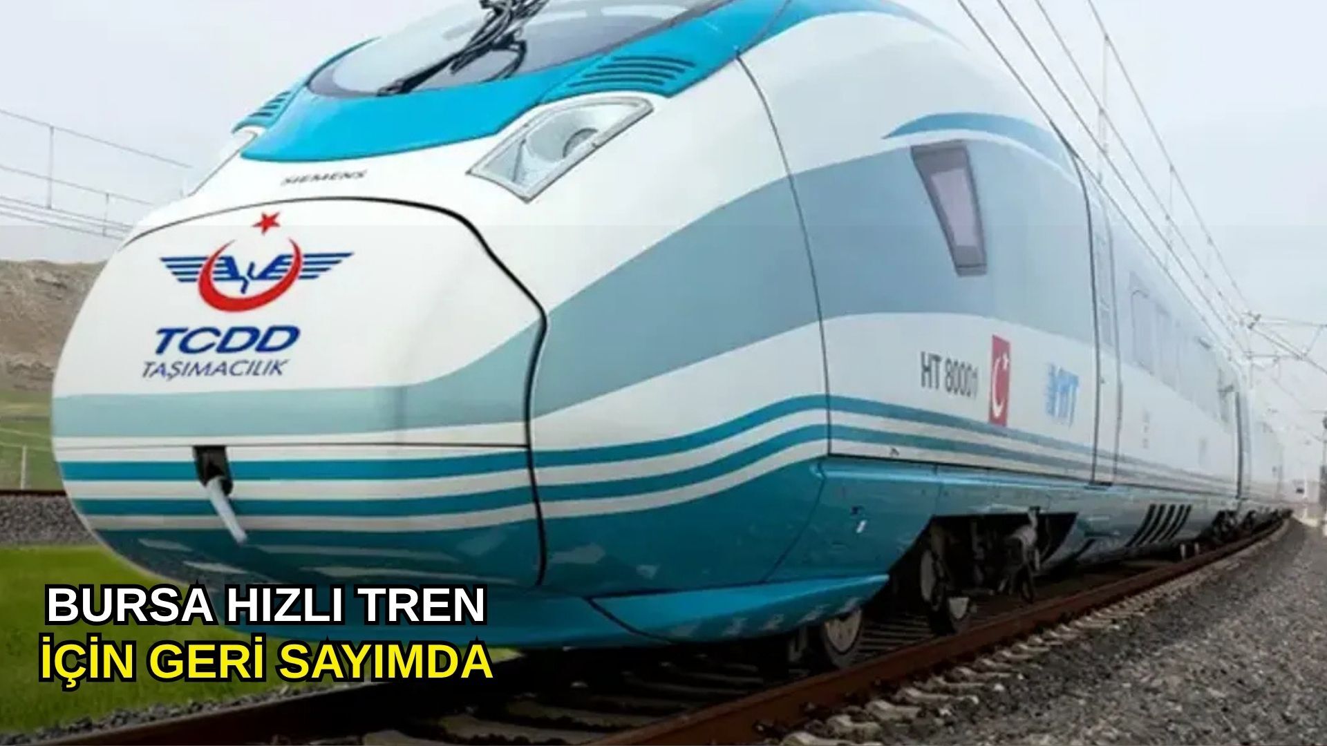Bursa hızlı tren için geri sayımda