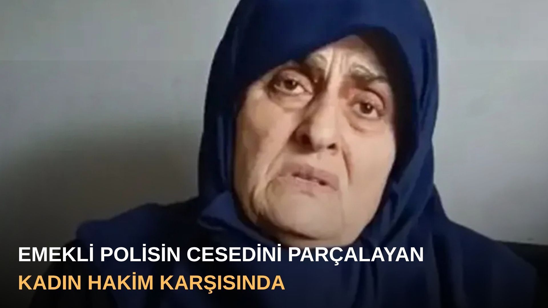 Emekli polisin cesedini parçalayan kadın hakim karşısında
