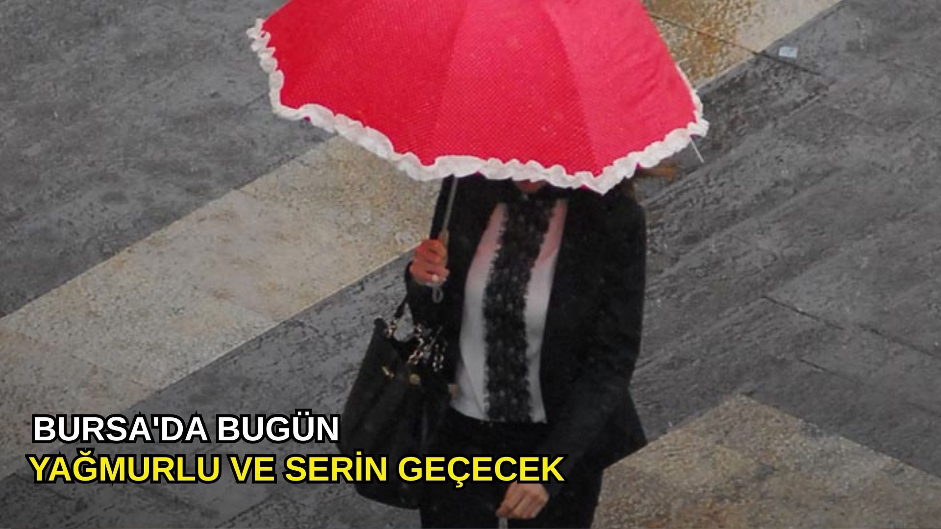 Bursa'da bugün yağmurlu ve serin geçecek