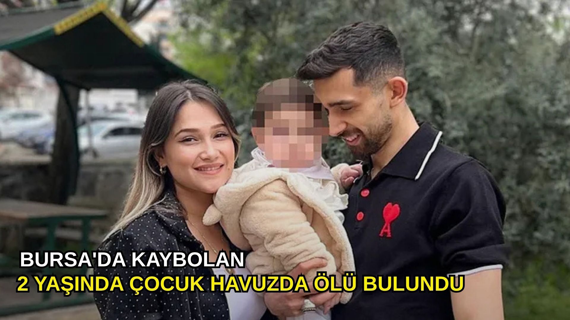 Bursa'da kaybolan 2 yaşında çocuk havuzda ölü bulundu