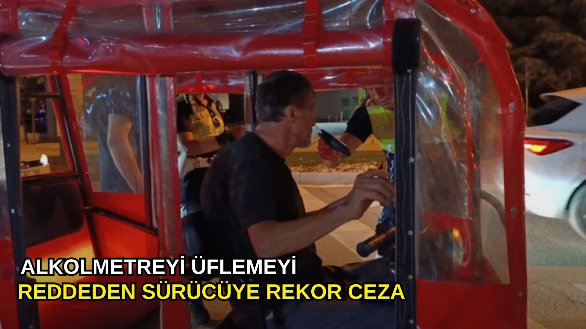 Alkolmetreyi üflemeyi reddeden sürücüye rekor ceza