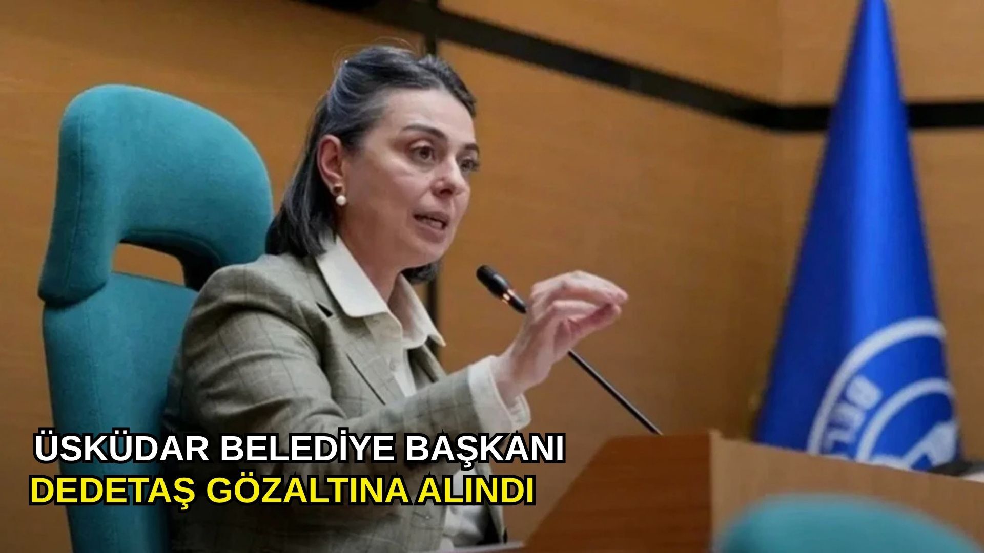 Üsküdar Belediye Başkanı Dedetaş gözaltına alındı
