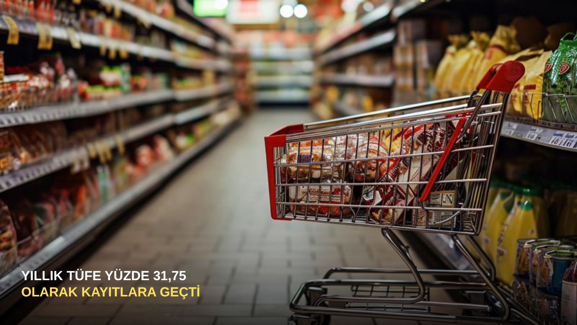 Yıllık TÜFE yüzde 31,75 olarak kayıtlara geçti
