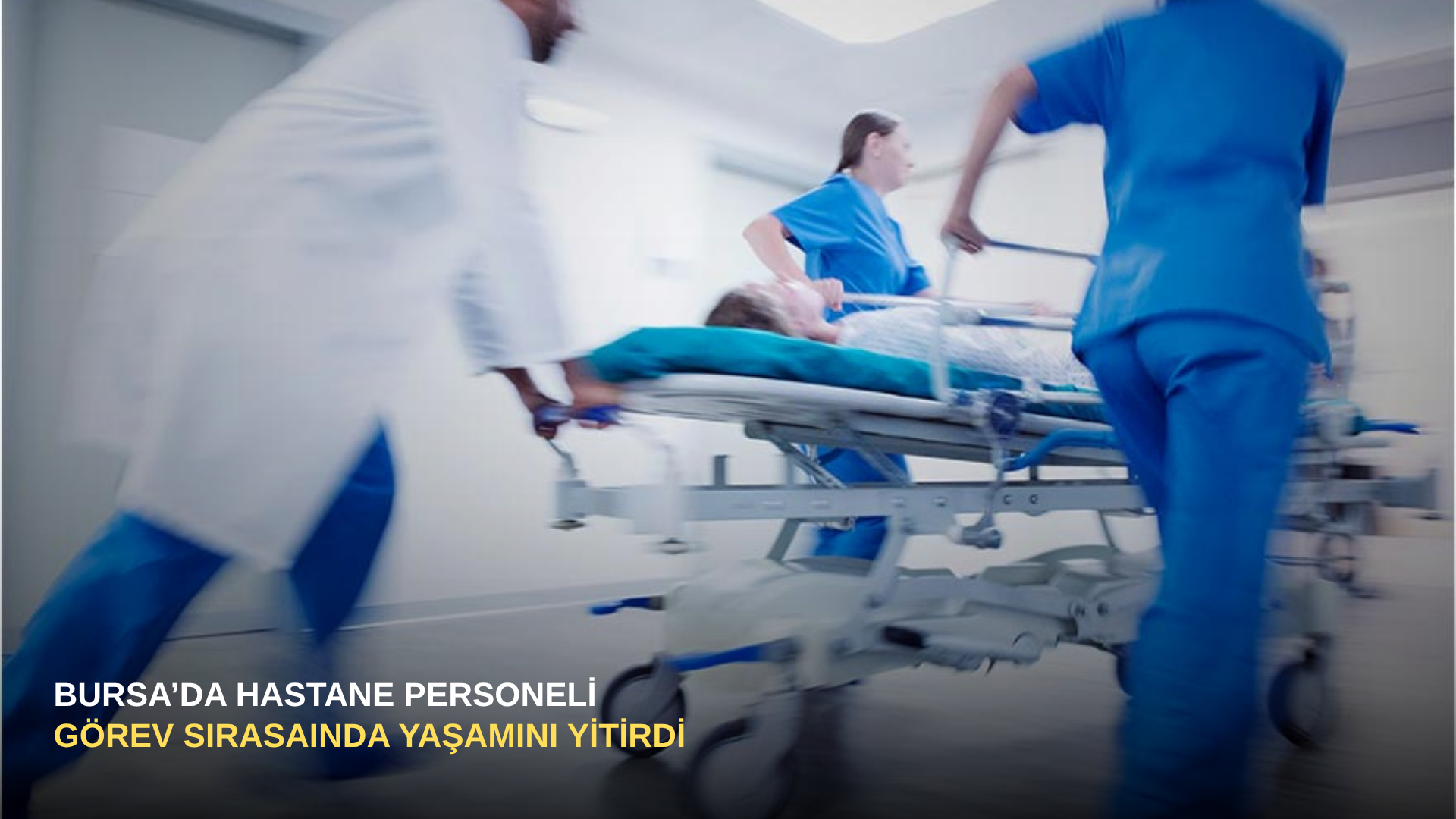 Bursa'da hastane personeli görev sırasında yaşamını yitirdi