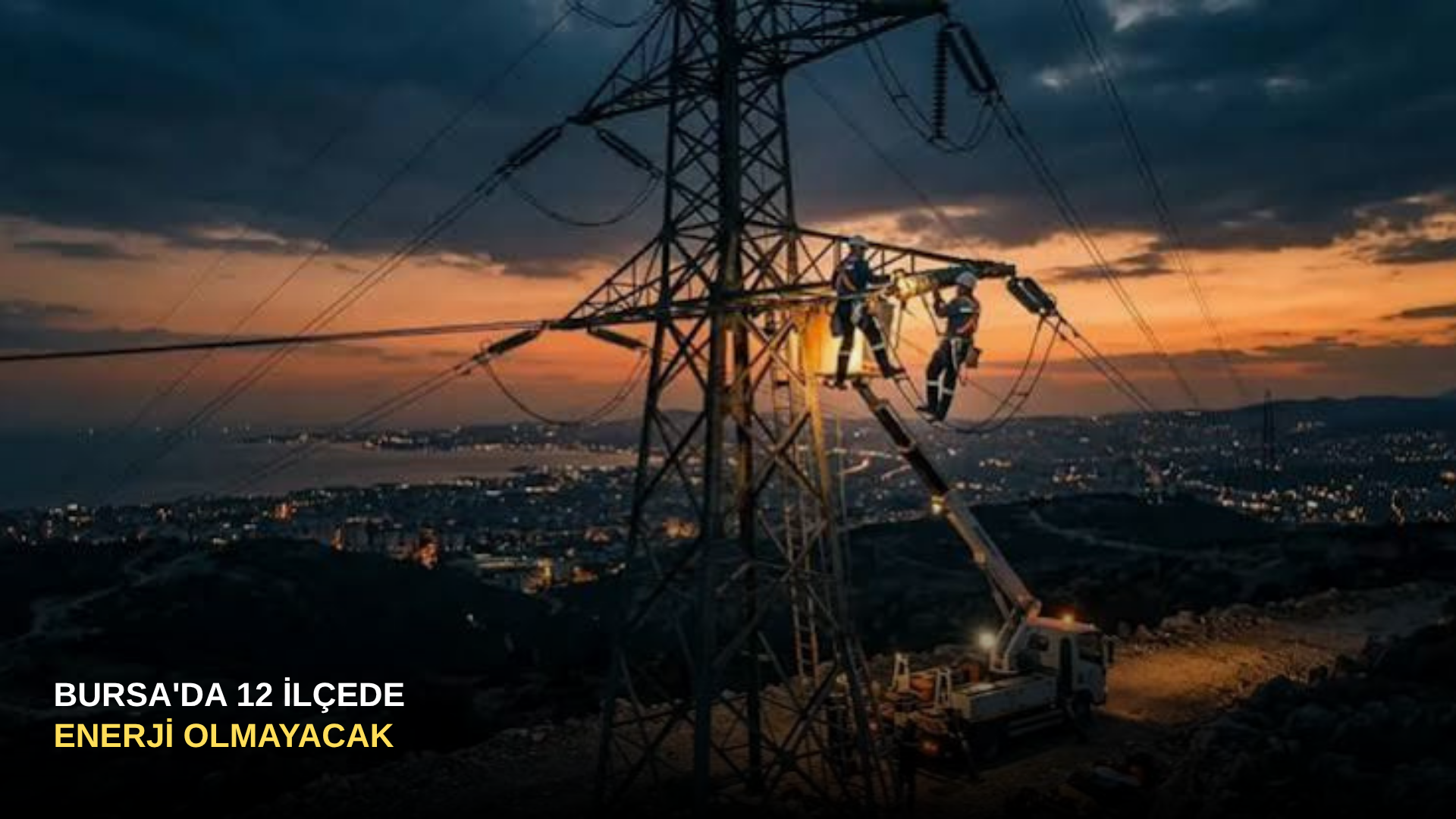 Bursa'da 12 İlçede Enerji Olmayacak