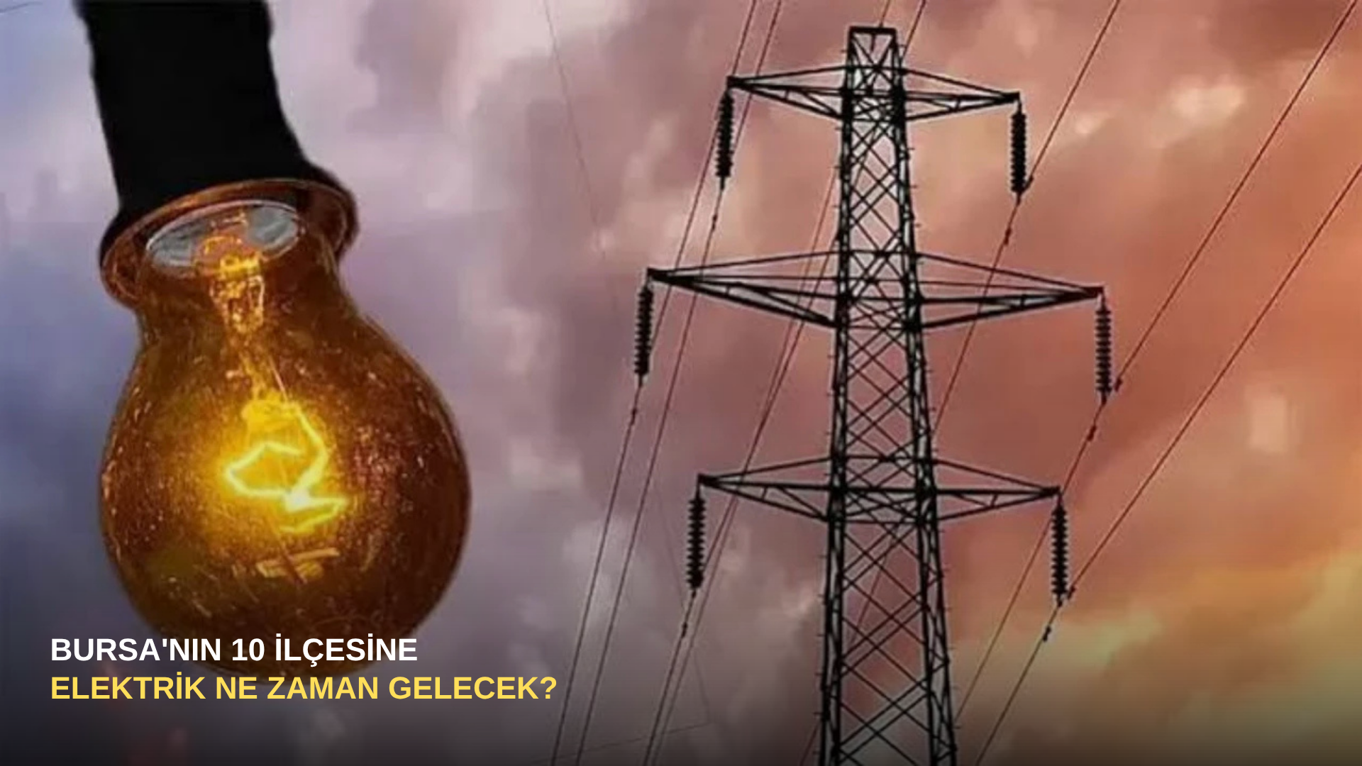 Bursa'nın 10 İlçesine Elektrik Ne Zaman Gelecek?