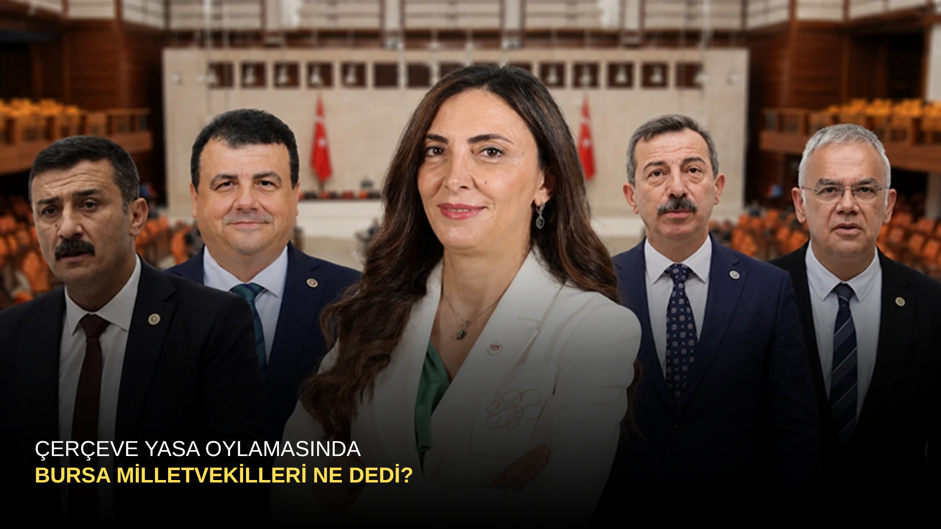 Çerçeve yasa oylamasında Bursa Milletvekilleri Ne dedi