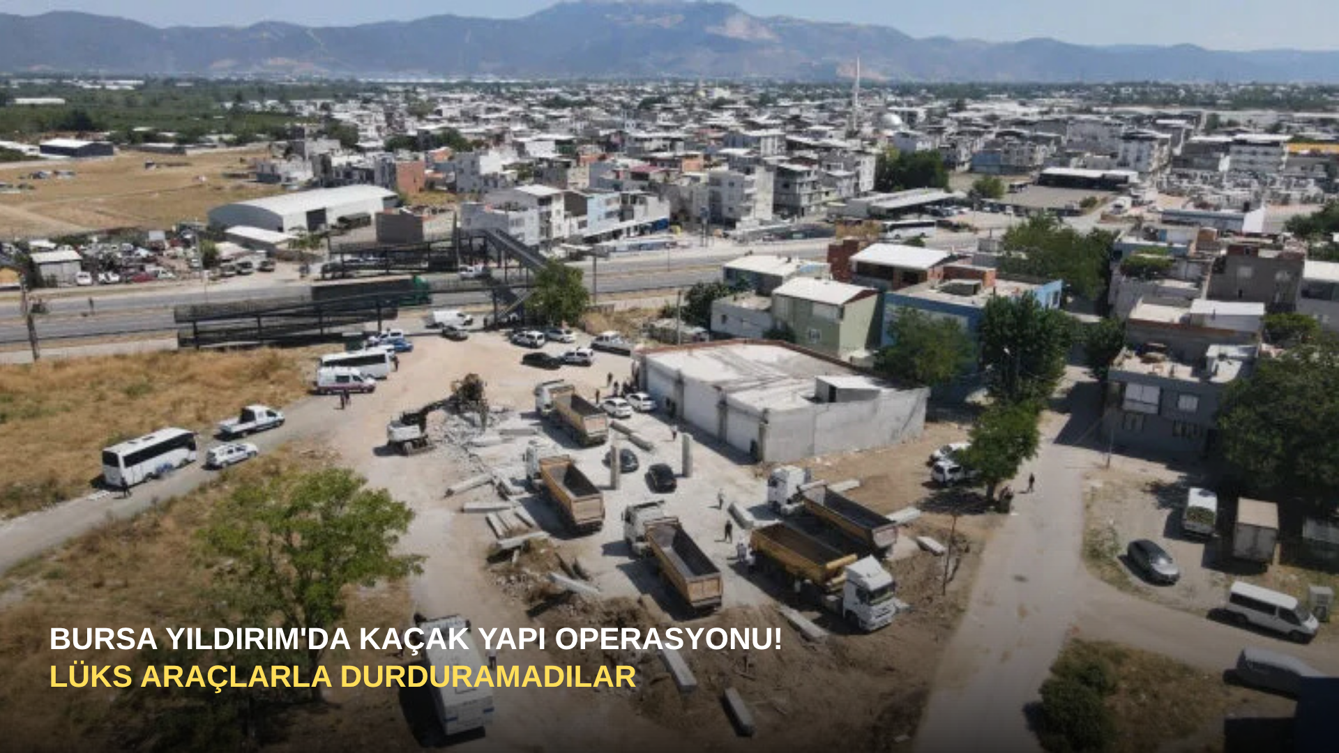 Bursa Yıldırım'da Kaçak Yapı Operasyonu! Lüks Araçlarla Durduramadılar