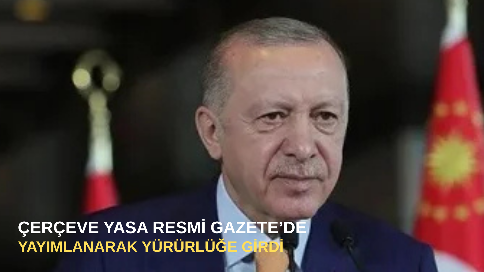 Çerçeve Yasa Resmi Gazete’de yayımlanarak yürürlüğe girdi