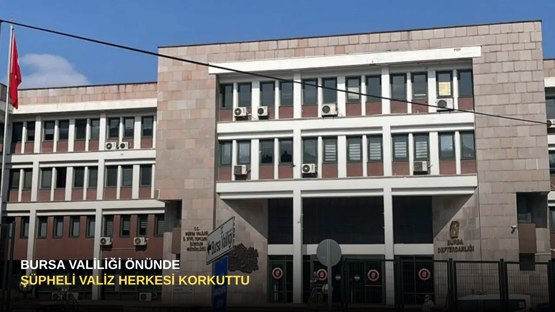 Bursa Valiliği Önünde Şüpheli Valiz Herkesi Korkuttu