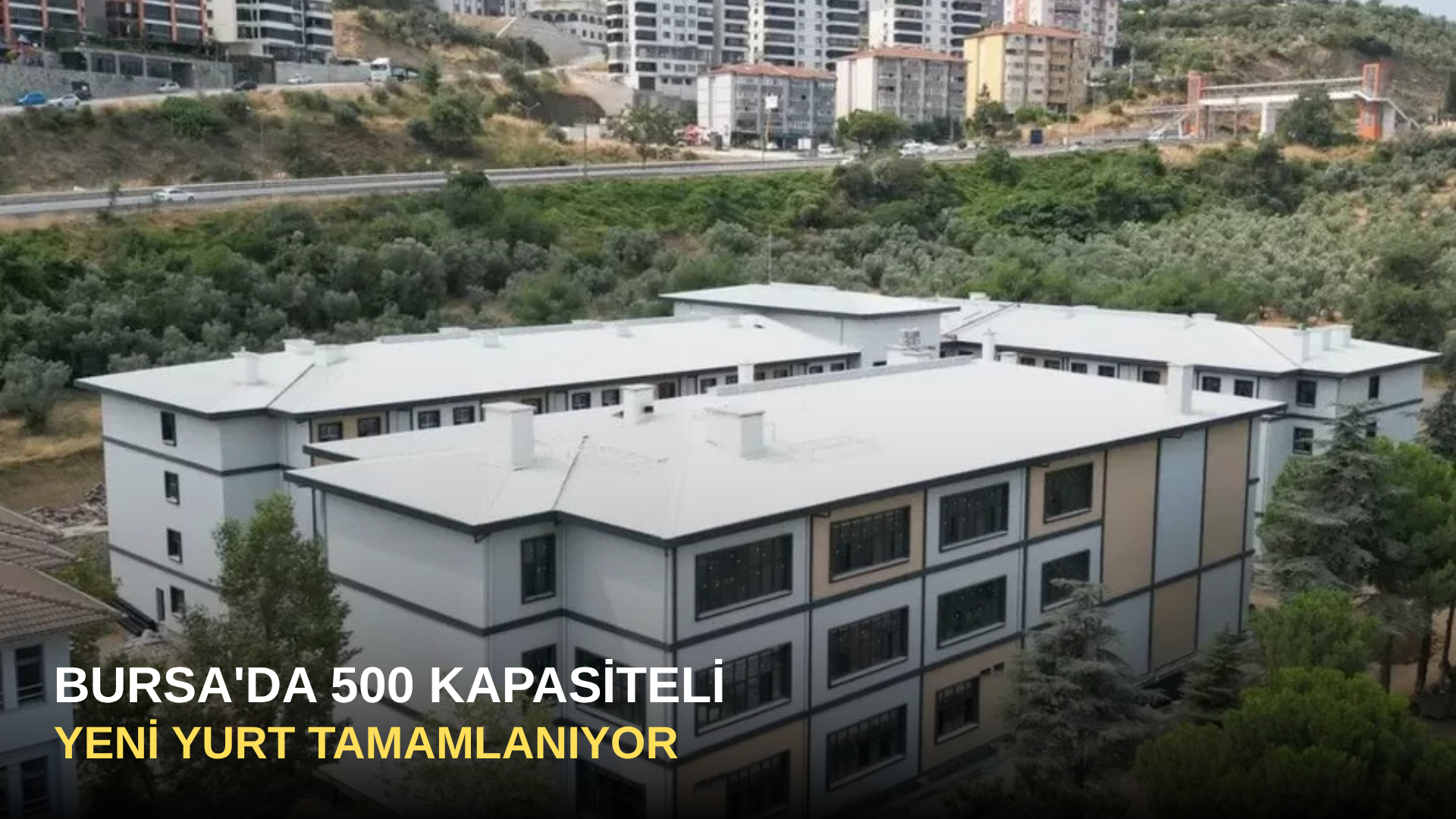 Bursa'da 500 Kapasiteli Yeni Yurt Tamamlanıyor