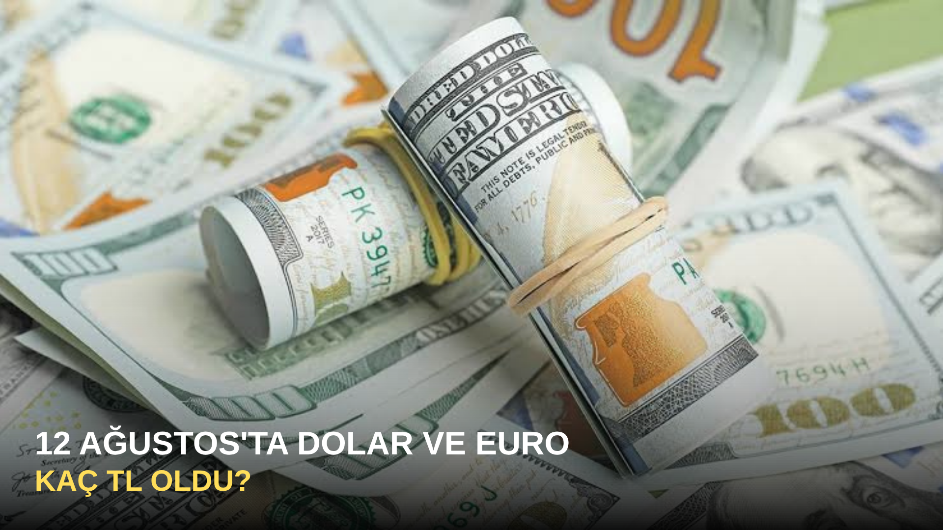 12 Ağustos'ta Dolar ve Euro kaç TL oldu?