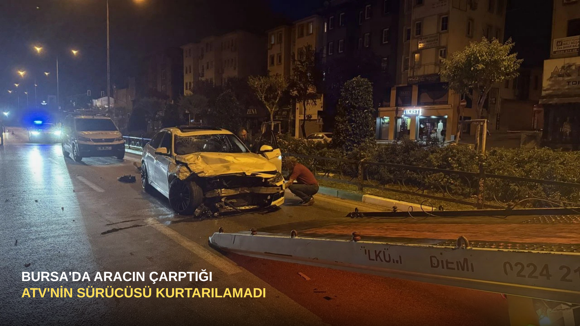Bursa'da aracın çarptığı ATV'nin sürücüsü kurtarılamadı