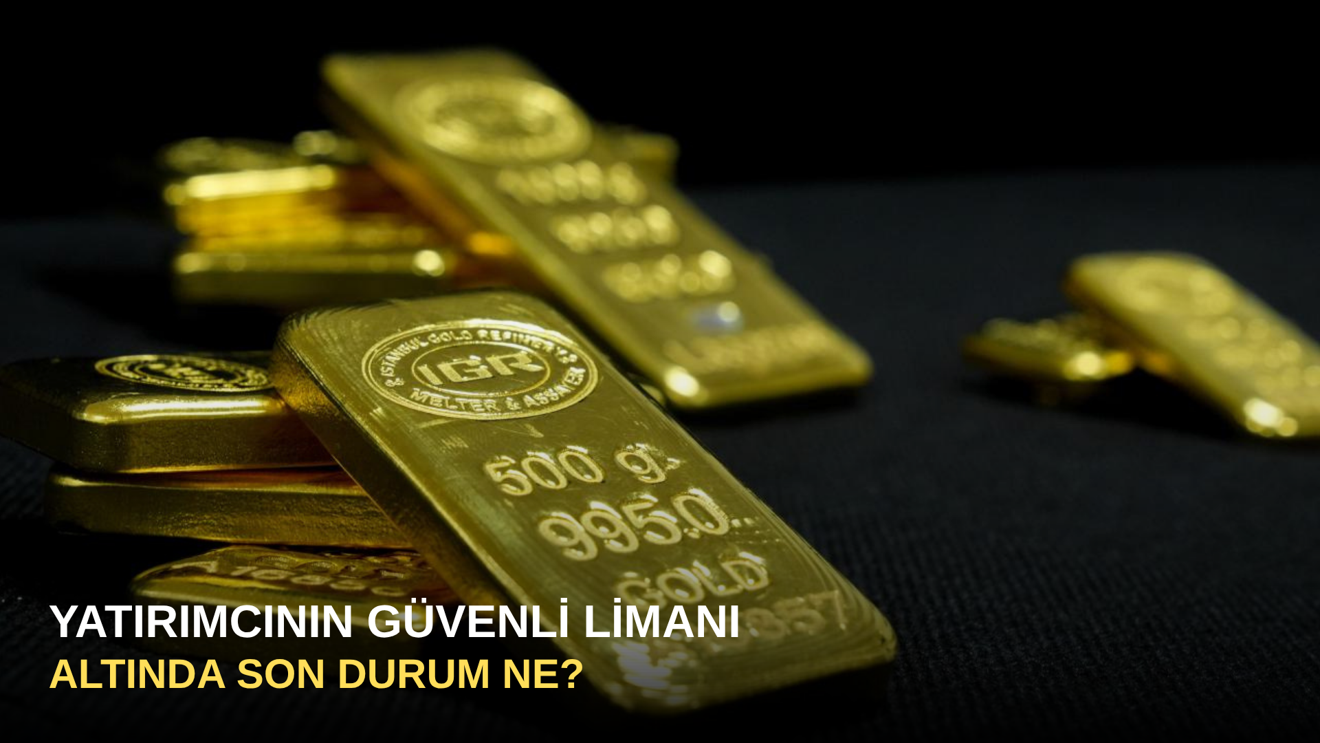 Yatırımcının Güvenli Limanı Altında Son Durum Ne?