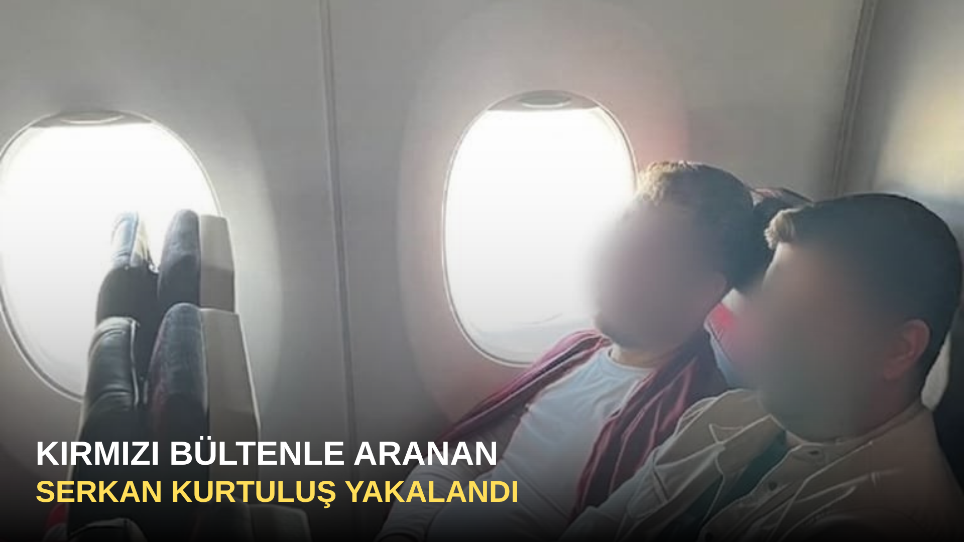 Kırmızı bültenle aranan Serkan Kurtuluş yakalandı