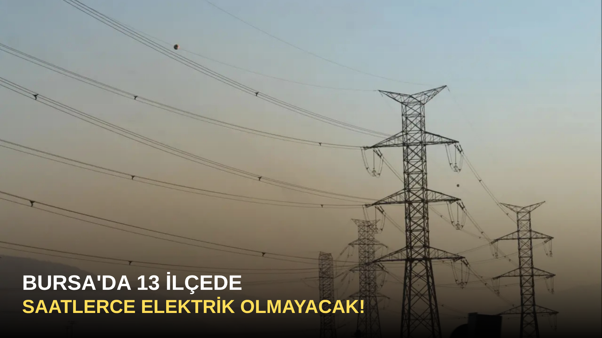 Bursa'da 13 İlçede Saatlerce Elektrik Olmayacak!