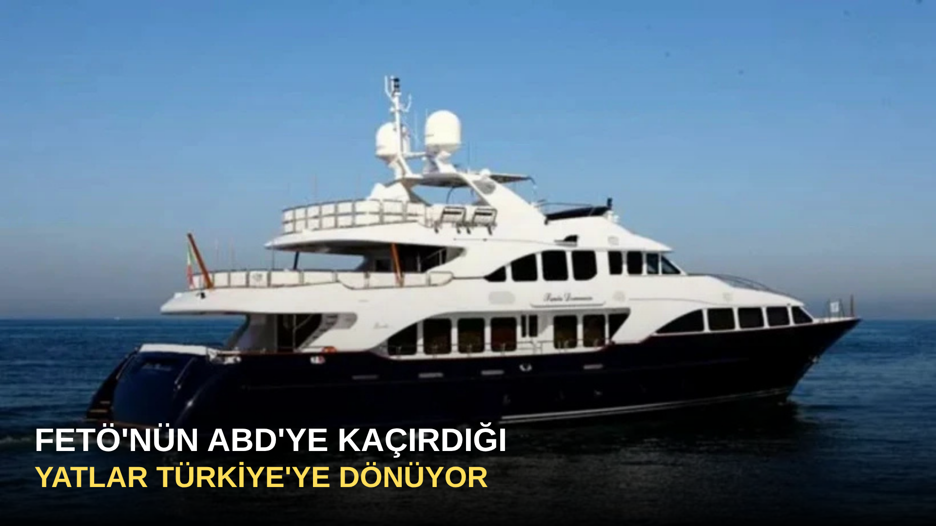 FETÖ'nün ABD'ye kaçırdığı yatlar Türkiye'ye dönüyor