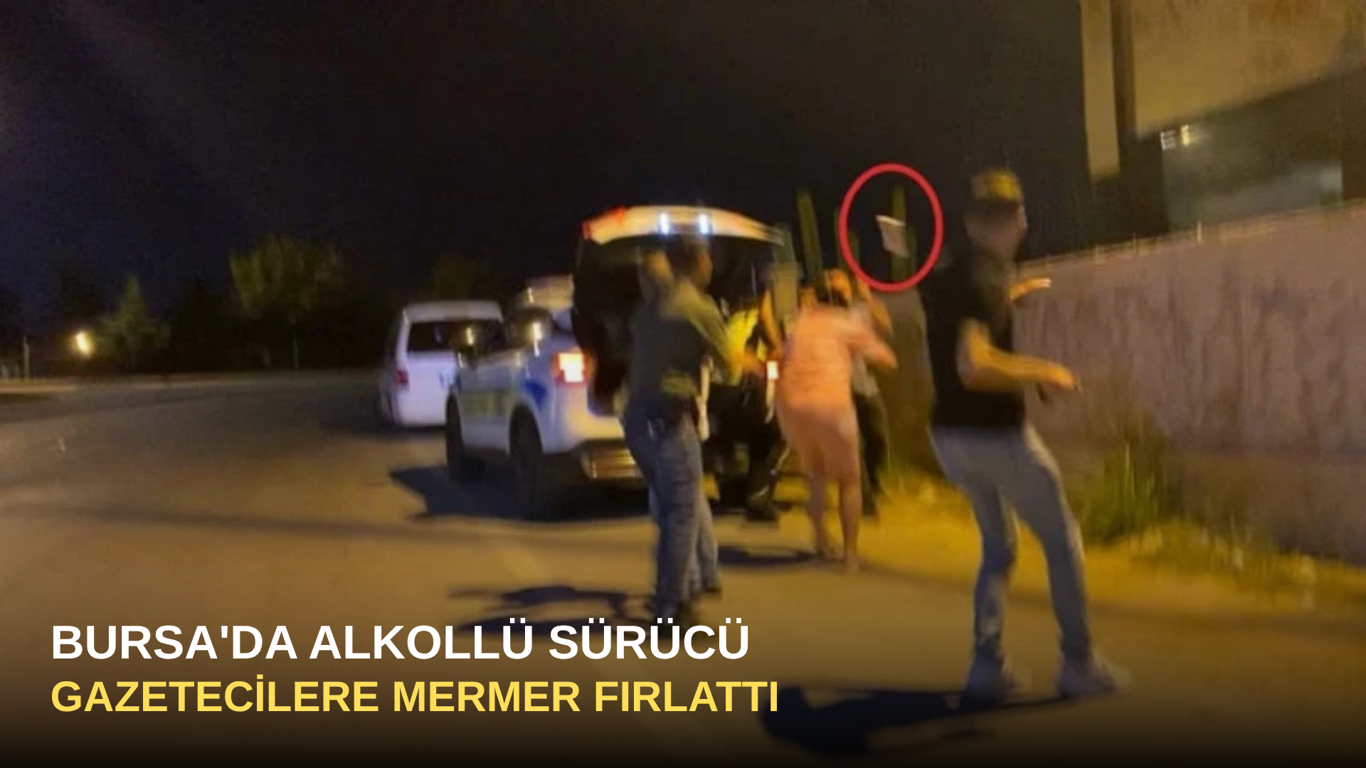 Bursa'da Alkollü Sürücü Gazetecilere Mermer Fırlattı