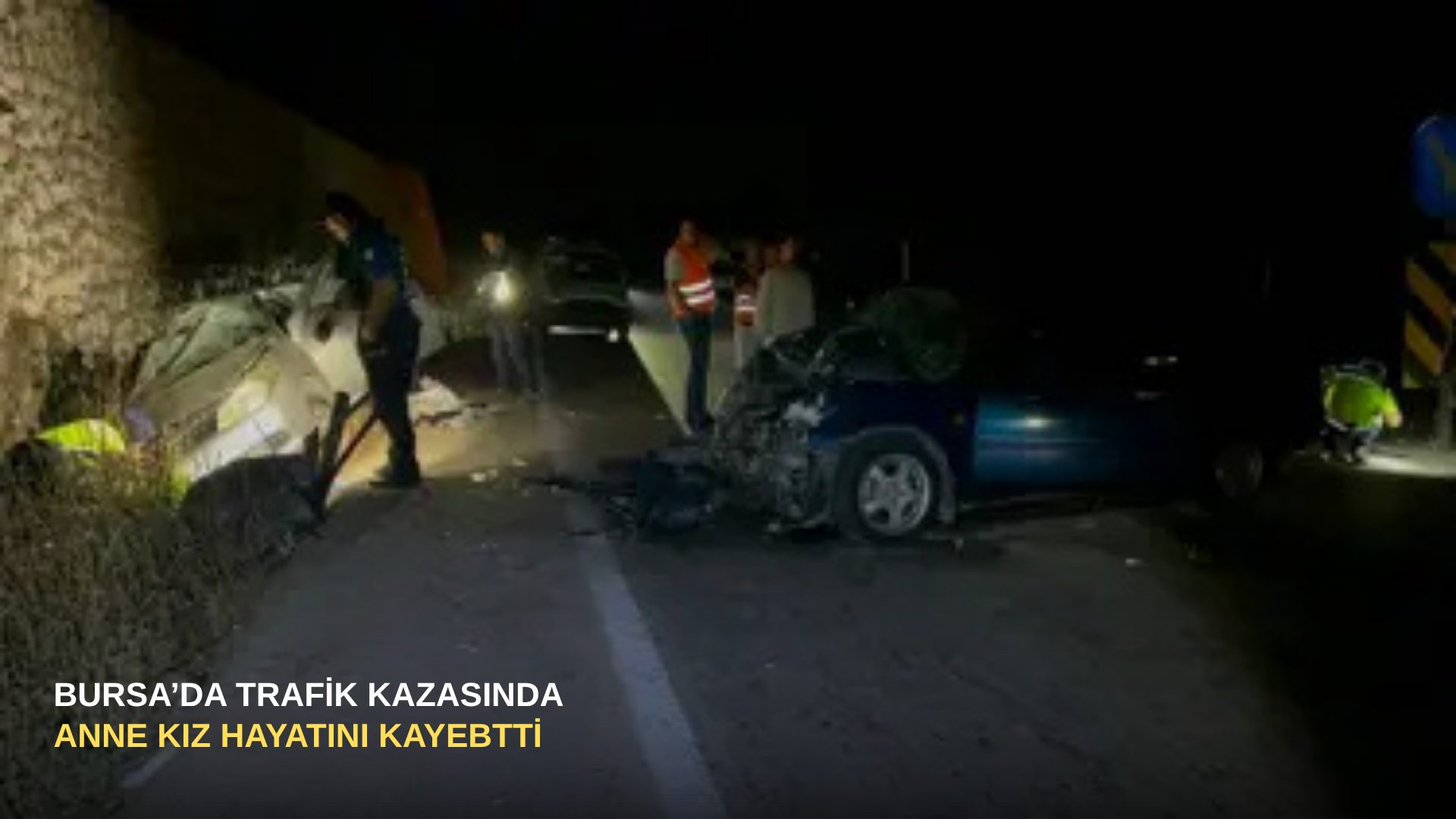 Bursa'da trafik kazasında anne kız hayatını kaybetti