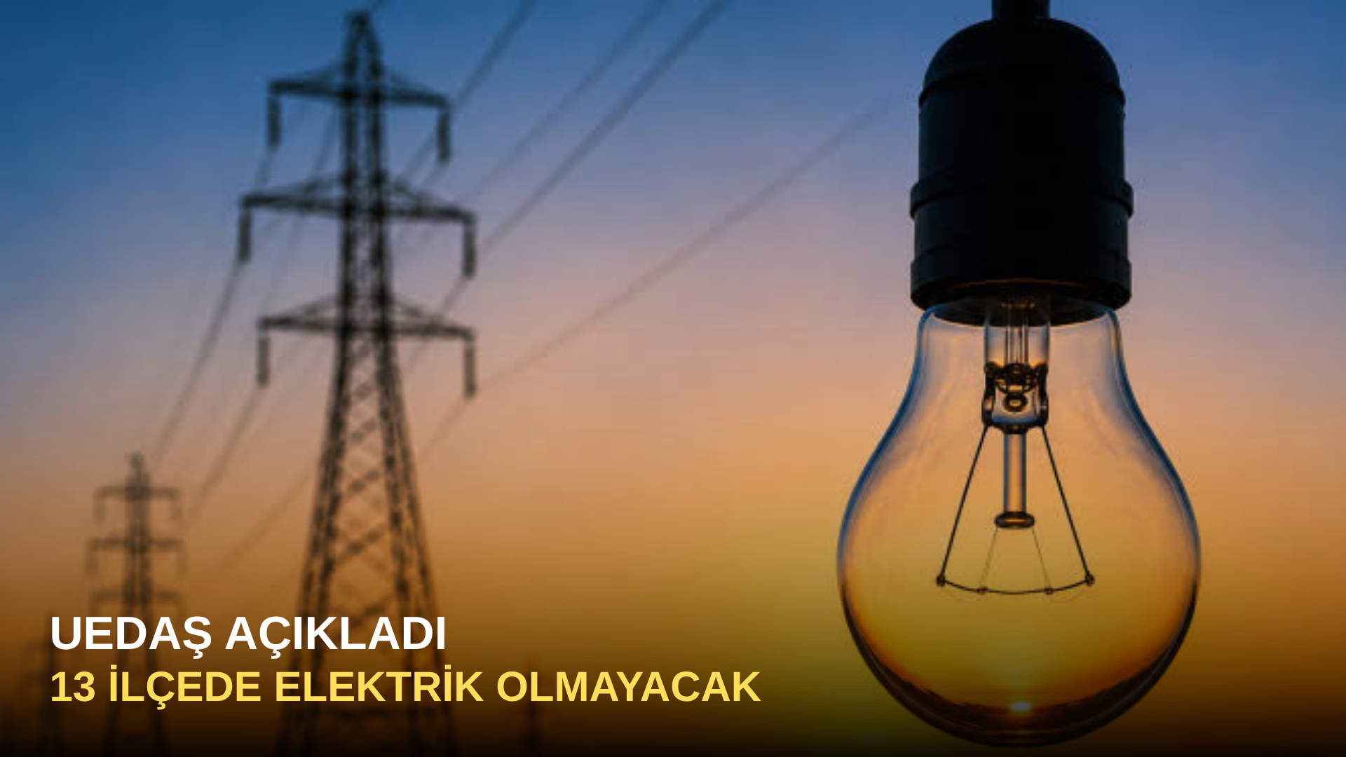 UEDAŞ açıkladı: 13 ilçede elektrik olmayacak