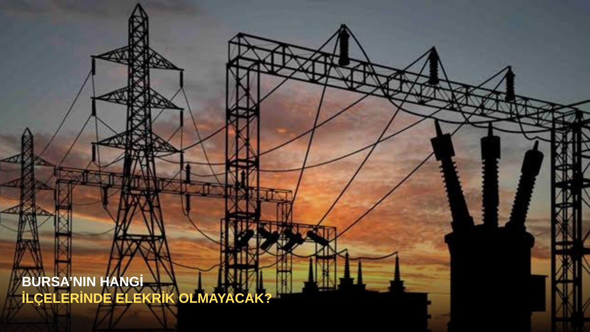 Bursa'nın hangi ilçelerinde elektrik olmayacak?