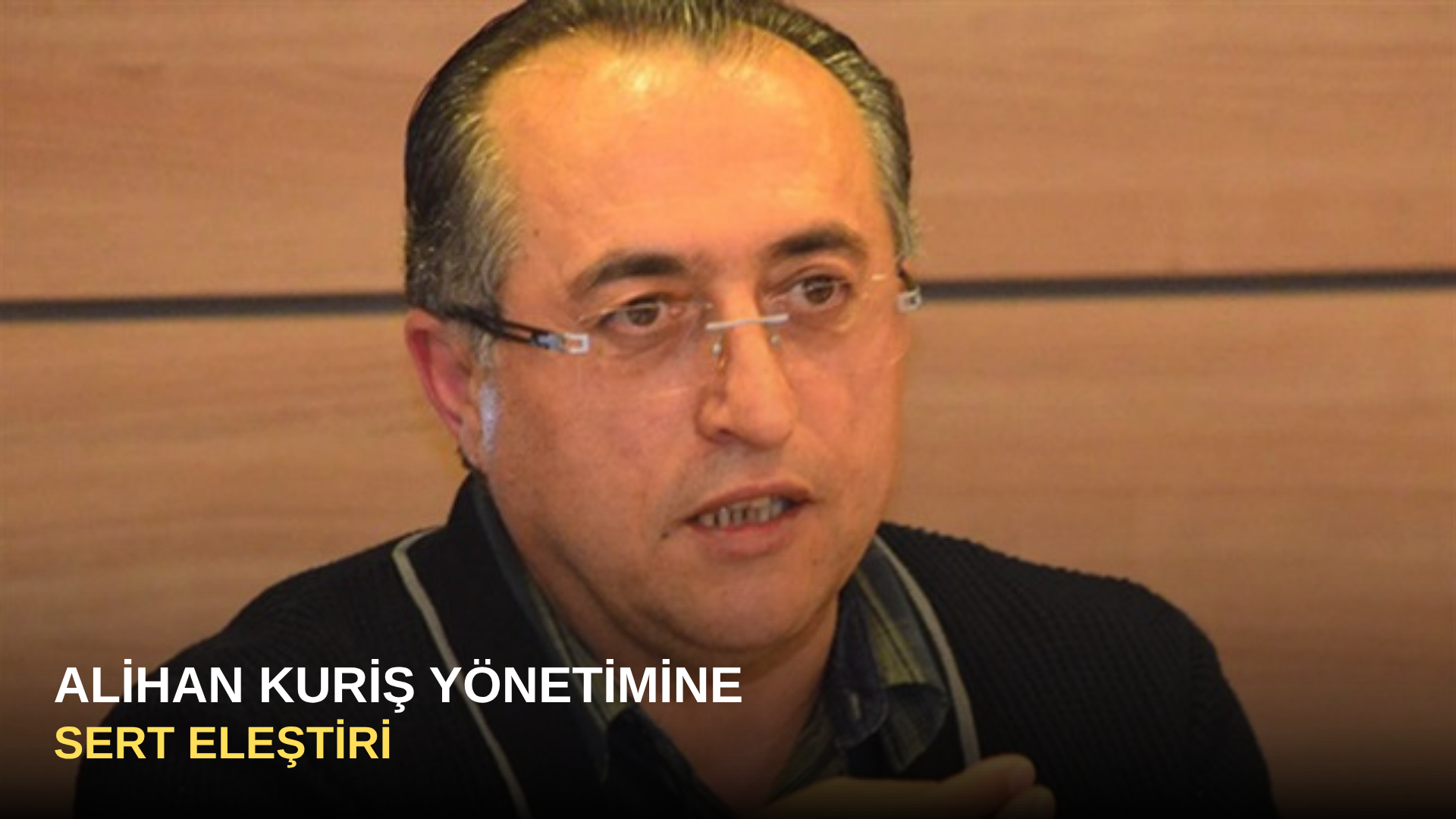 Alihan Kuriş yönetimine sert eleştiri