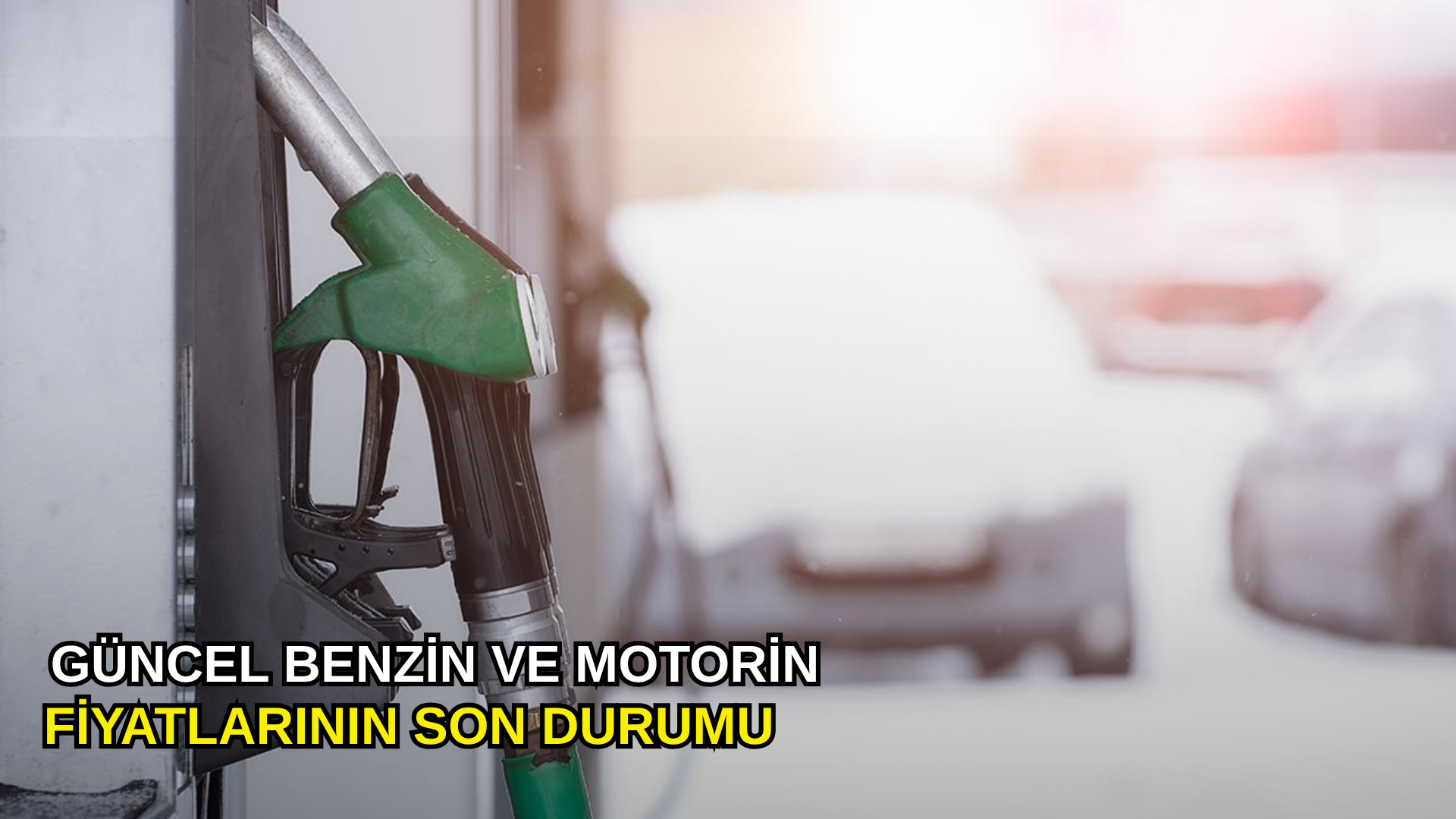Güncel benzin ve motorin fiyatlarının son durumu