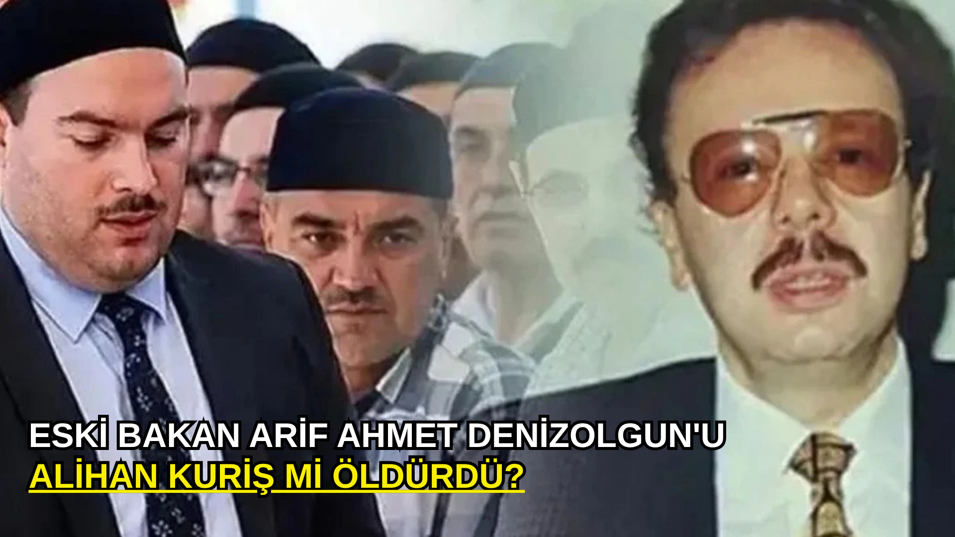 Eski Bakan Arif Ahmet Denizolgun'u Alihan Kuriş mi öldürdü?