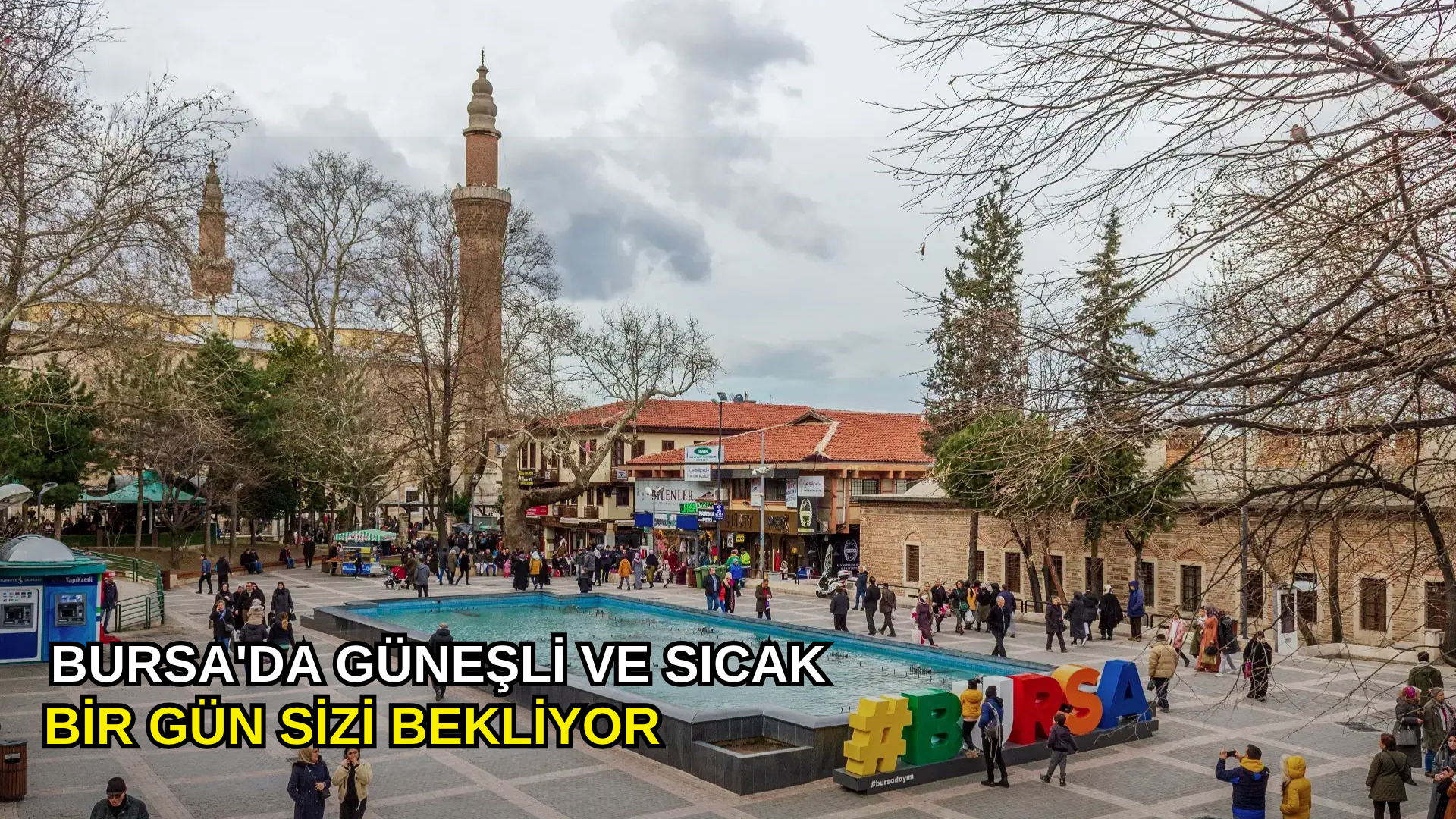 Bursa'da güneşli ve sıcak bir gün sizi bekliyor