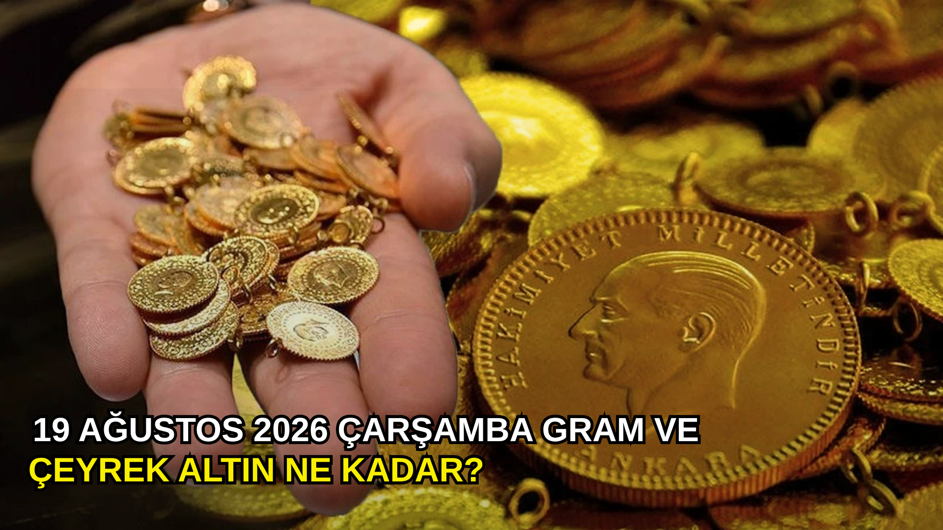 19 Ağustos 2026 Çarşamba gram ve çeyrek altın ne kadar?