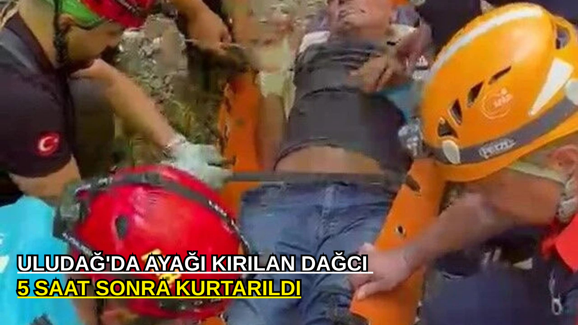 Uludağ'da ayağı kırılan dağcı 5 saat sonra kurtarıldı