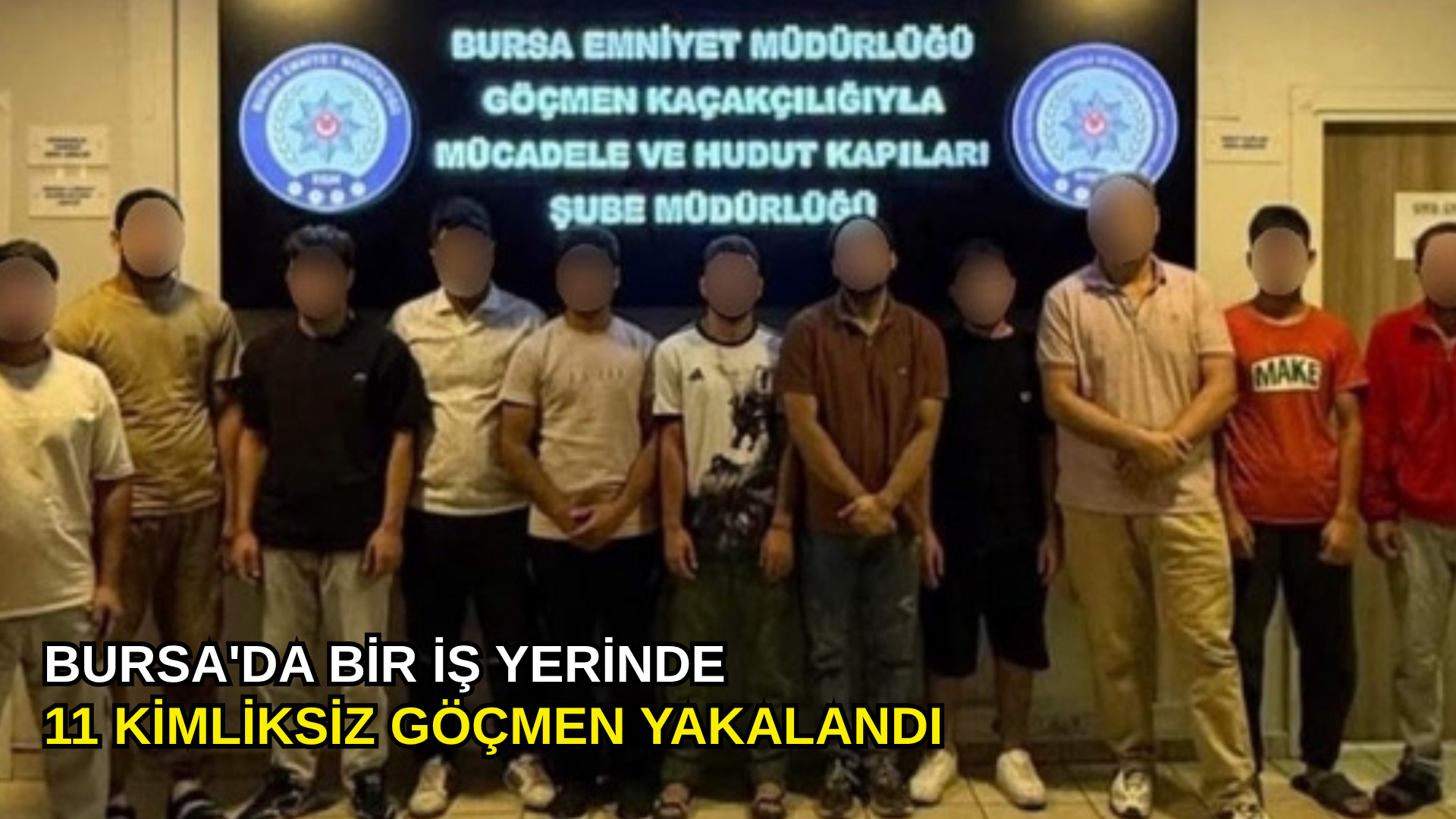 Bursa'da bir iş yerinde 11 kimliksiz göçmen yakalandı