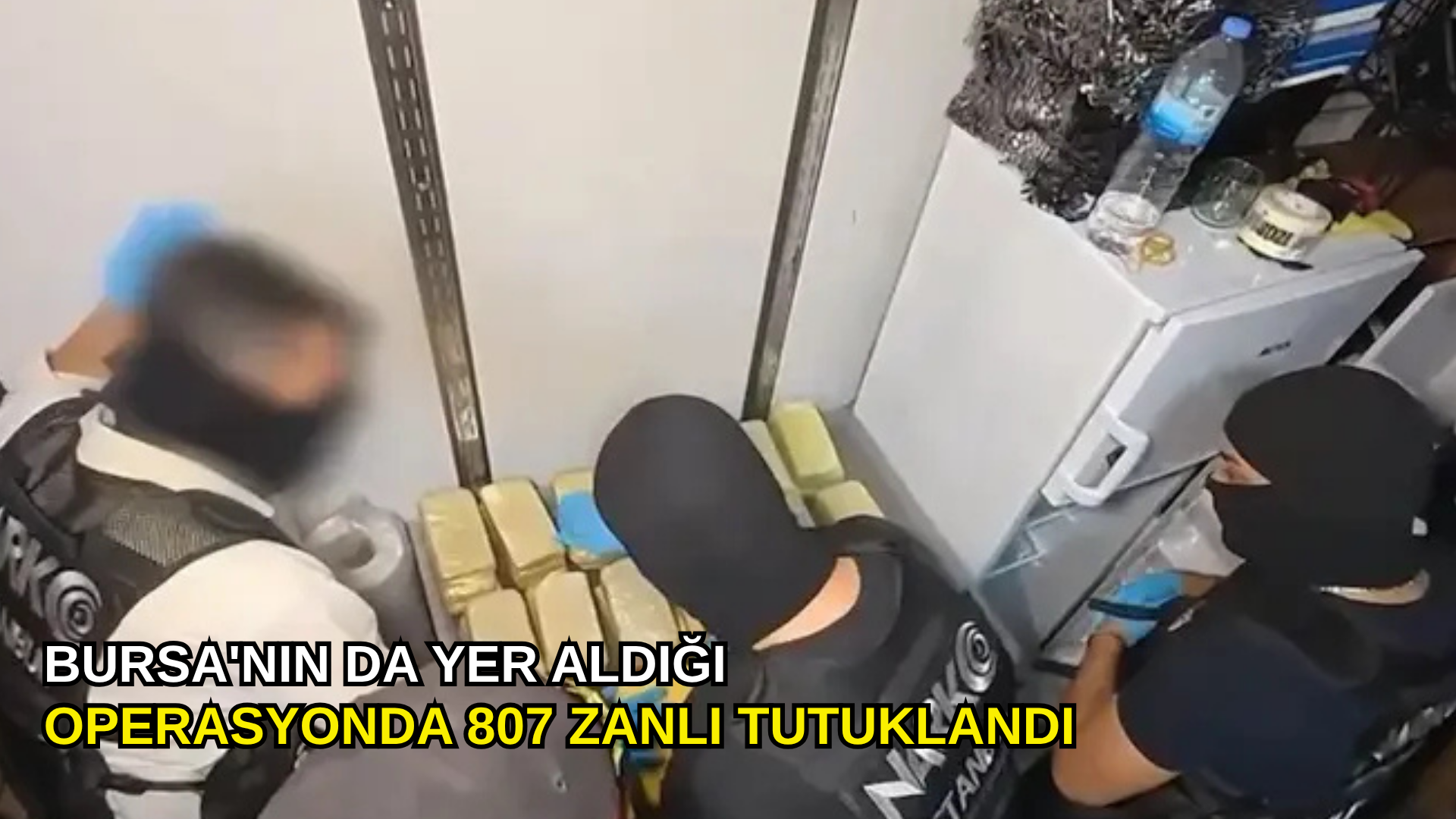 Bursa'nın da yer aldığı operasyonda 807 zanlı tutuklandı