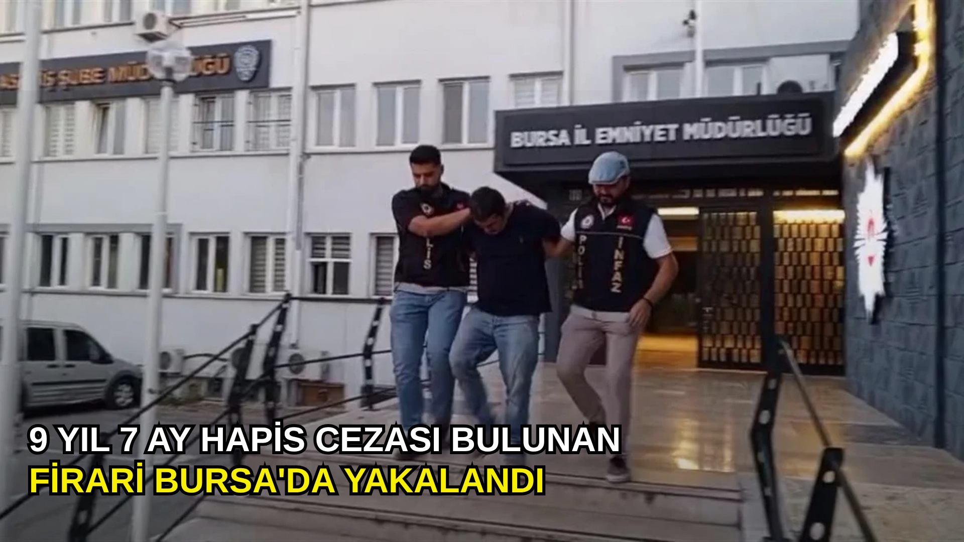 9 yıl 7 Ay hapis cezası bulunan firari Bursa'da yakalandı