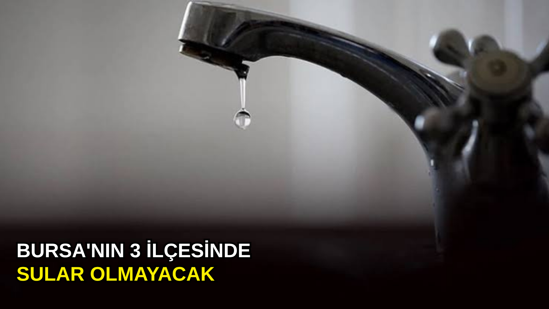 Bursa'nın 3 ilçesinde sular olmayacak