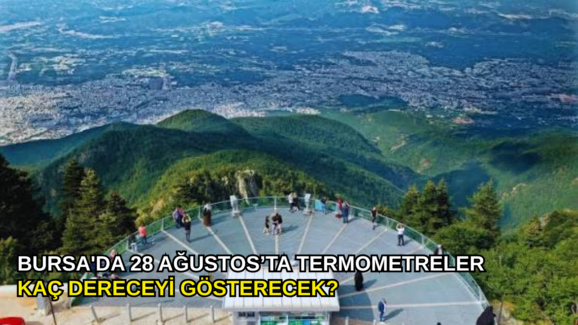 Bursa'da 28 Ağustos’ta termometreler kaç dereceyi gösterecek?