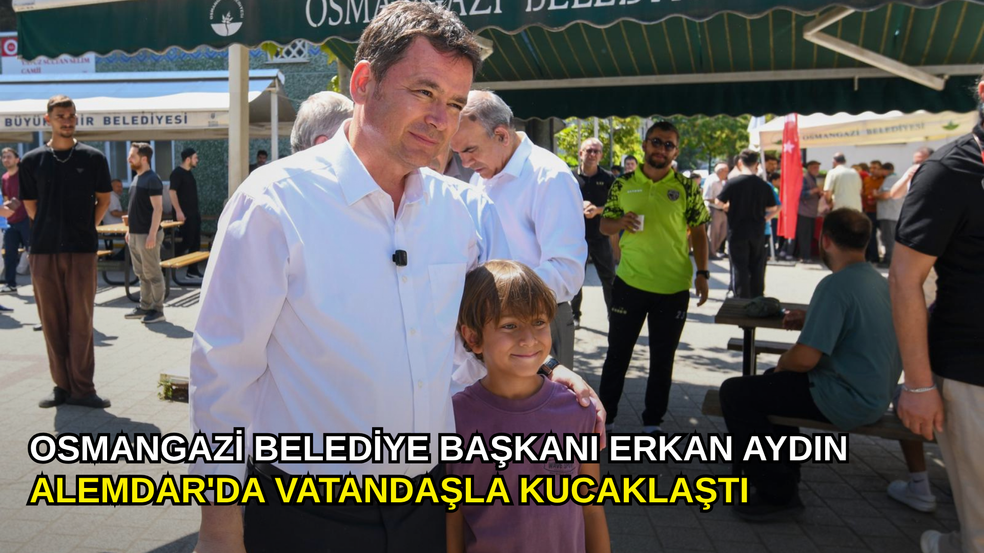 Osmangazi Belediye Başkanı Erkan Aydın Alemdar'da vatandaşla kucaklaştı