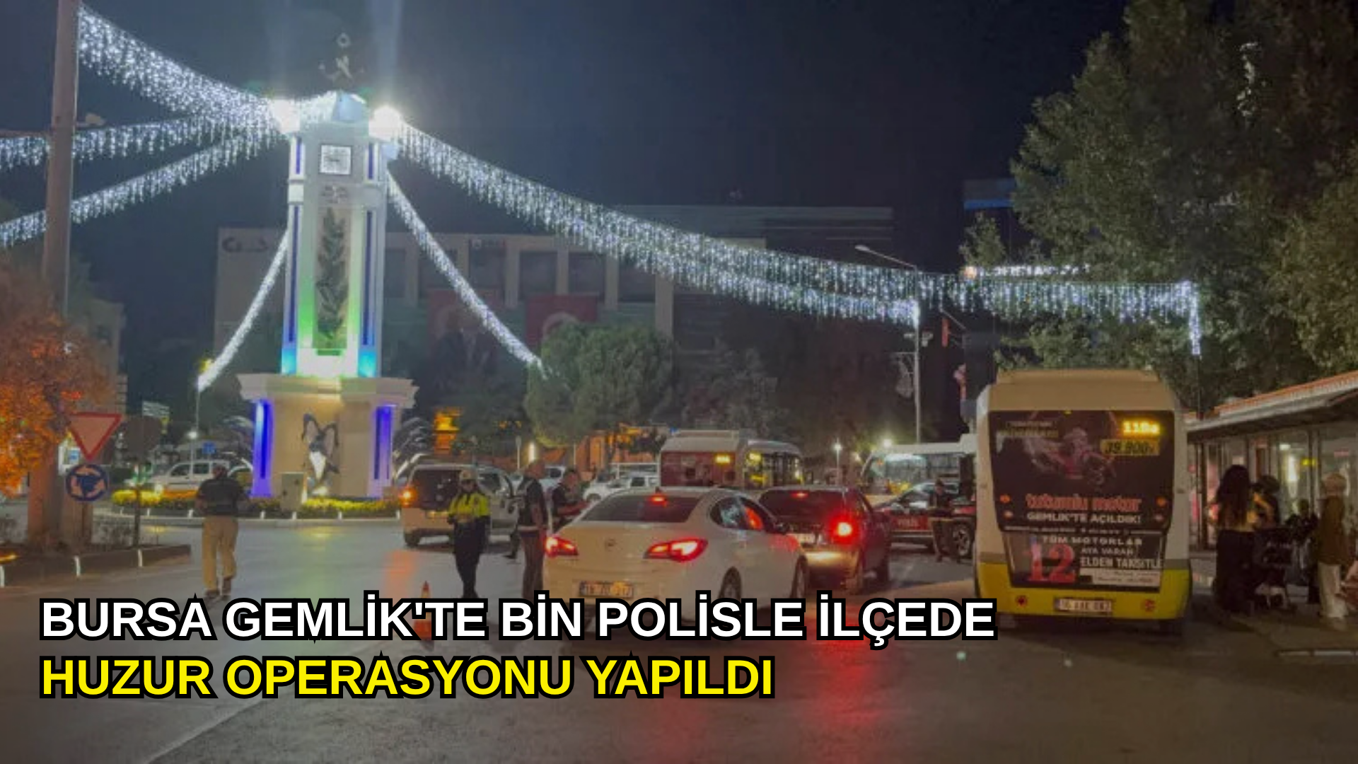 Bursa Gemlik'te bin polisle ilçede huzur operasyonu yapıldı