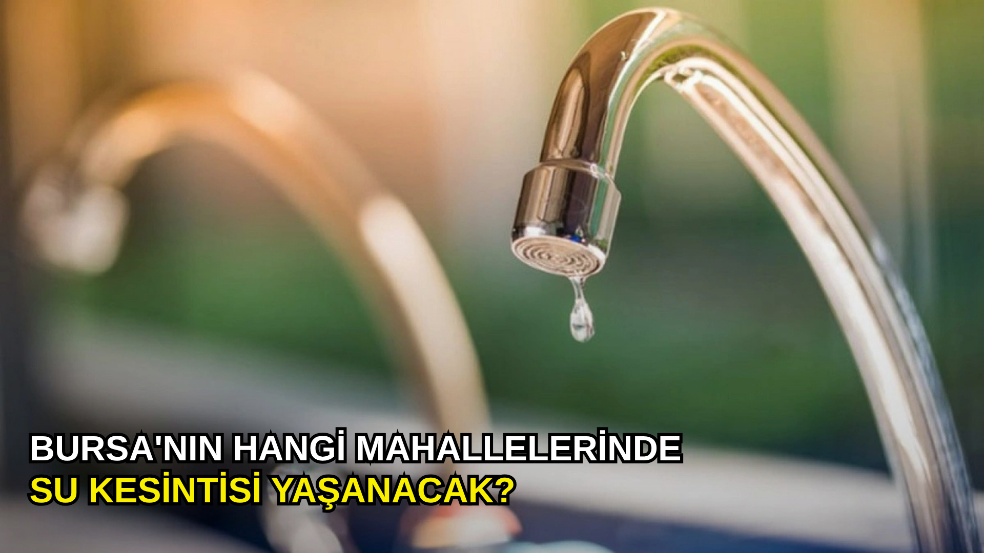 Bursa'nın hangi mahallelerinde su kesintisi yaşanacak?