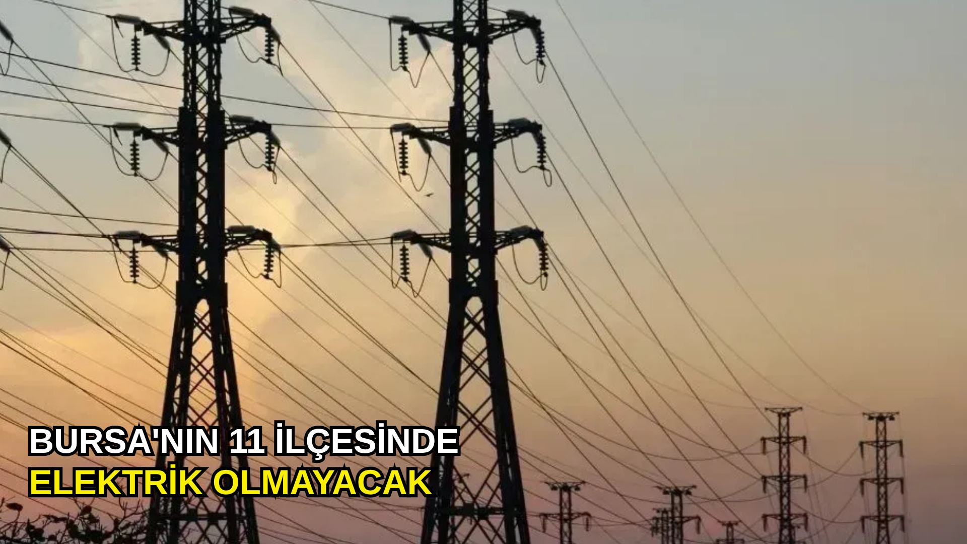 Bursa'nın 11 ilçesinde elektrik olmayacak