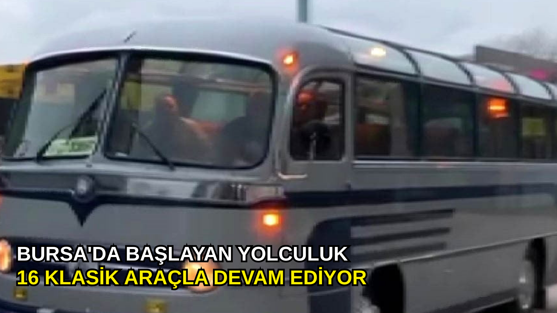 Bursa'da başlayan yolculuk 16 klasik araçla devam ediyor