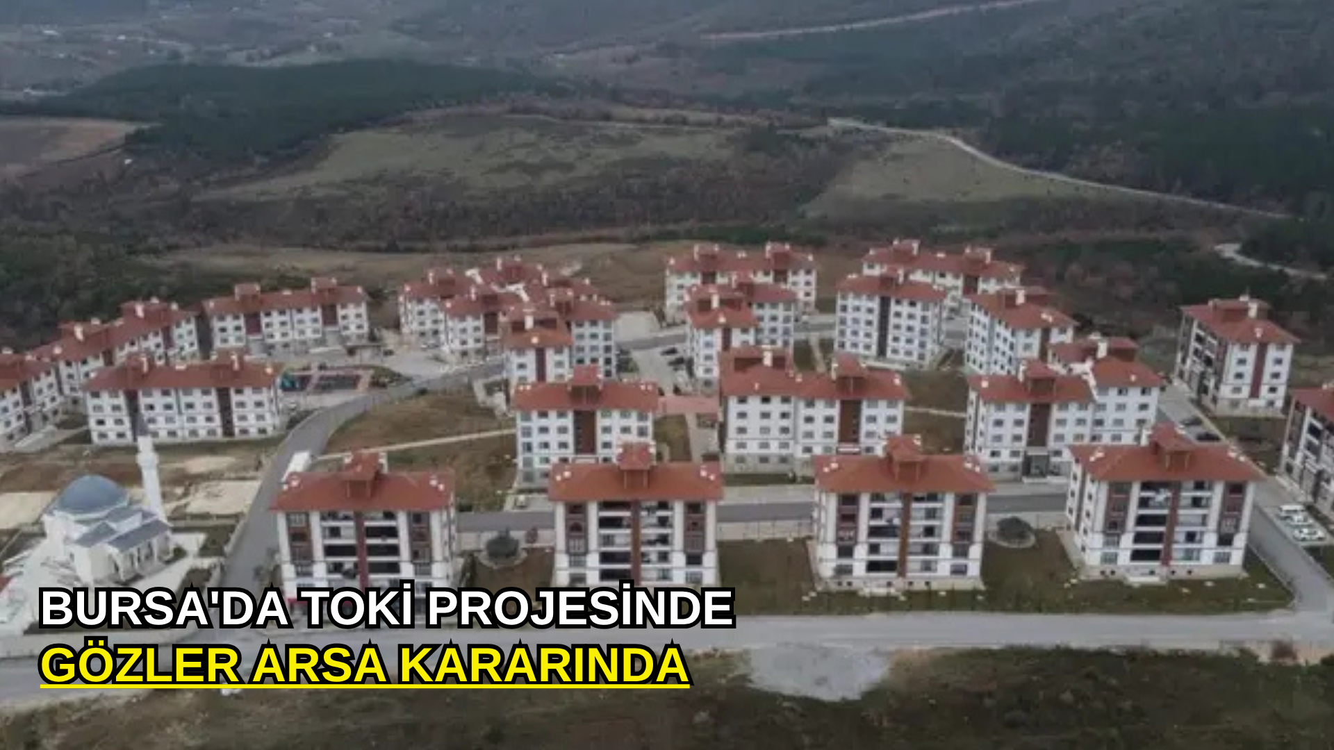 Bursa'da TOKİ projesinde gözler arsa kararında